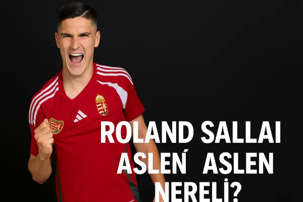 Roland Sallai nereli, aslen nereli? Roland Sallai hangi ülkeden?