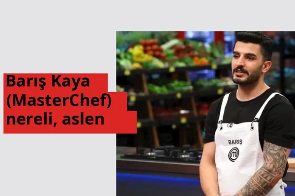 Barış Kaya (MasterChef) nereli, aslen nereli? Barış Kaya (MasterChef) hangi ülkeden?