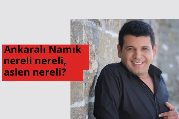 Ankaralı Namık nereli, aslen nereli? Ankaralı Namık hangi ülkeden?