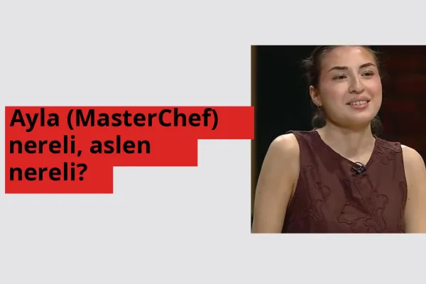 Ayla (MasterChef) nereli, aslen nereli? Ayla (MasterChef) hangi ülkeden?