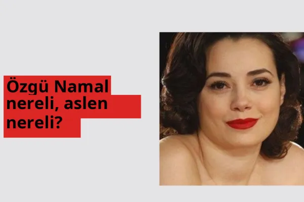 Özgü Namal nereli, aslen nereli? Özgü Namal hangi ülkeden?