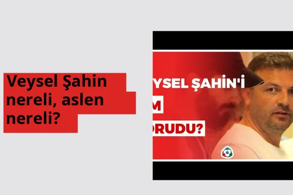 Veysel Şahin nereli, aslen nereli? Veysel Şahin hangi ülkeden?