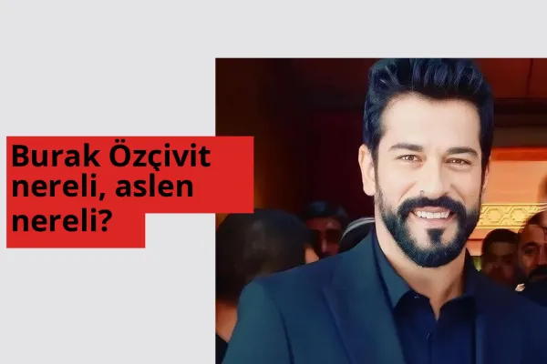 Burak Özçivit nereli, aslen nereli? Burak Özçivit hangi ülkeden?