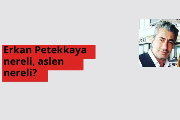Erkan Petekkaya nereli, aslen nereli? Erkan Petekkaya hangi ülkeden?