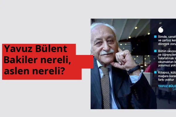 Yavuz Bülent Bakiler nereli, aslen nereli? Yavuz Bülent Bakiler hangi ülkeden?