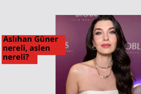 Aslıhan Güner nereli, aslen nereli? Aslıhan Güner hangi ülkeden?