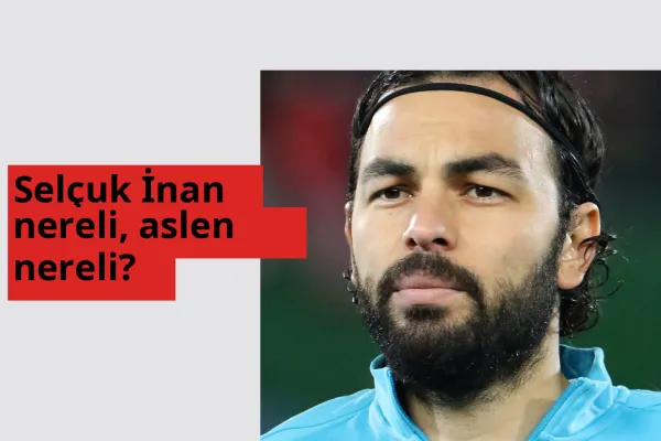 Selçuk İnan nereli, aslen nereli? Selçuk İnan doğum yeri ve kökeni
