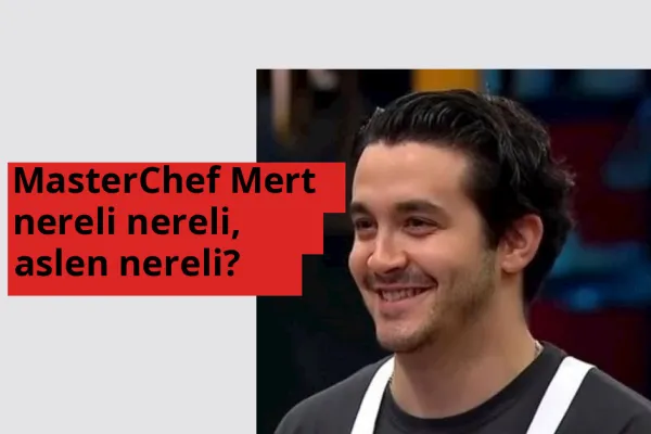 MasterChef Mert nereli, aslen nereli? MasterChef Mert hangi ülkeden?
