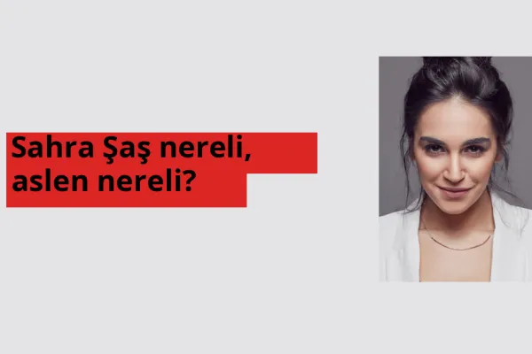 Sahra Şaş nerede doğdu? Sahra Şaş aslen nereli