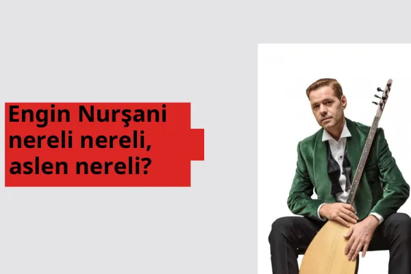 Engin Nurşani nerede doğdu? Engin Nurşani aslen nereli