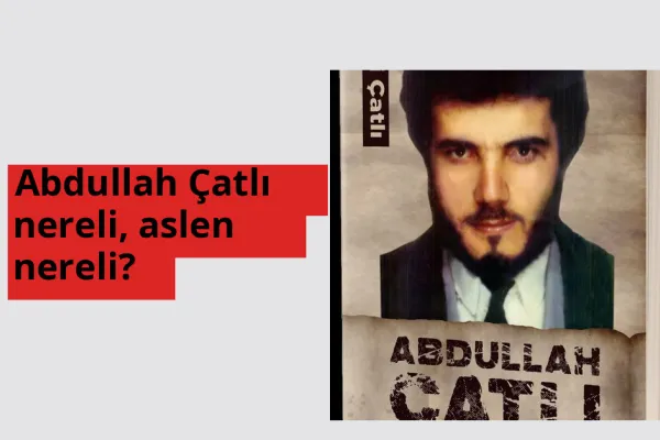 Abdullah Çatlı nereli? Abdullah Çatlı hangi şehirden