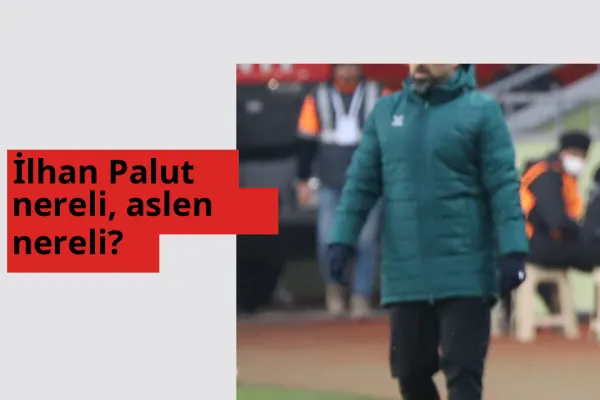 İlhan Palut nerede doğdu? İlhan Palut aslen nereli