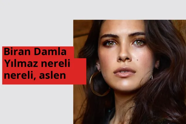 Biran Damla Yılmaz nereli? Biran Damla Yılmaz hangi şehirden