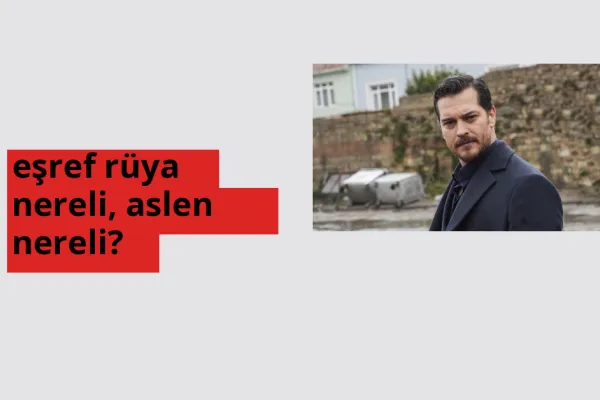 eşref rüya nerede doğdu? eşref rüya aslen nereli
