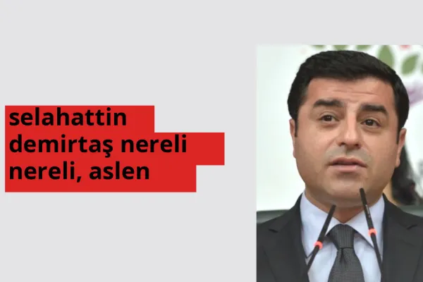 Selahattin Demirtaş nereli? Selahattin Demirtaş hangi şehirden