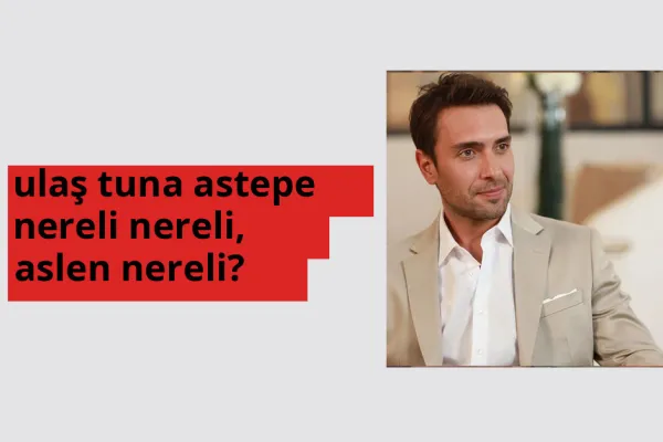 Ulaş Tuna Astepe nerede doğdu? Ulaş Tuna Astepe aslen nereli