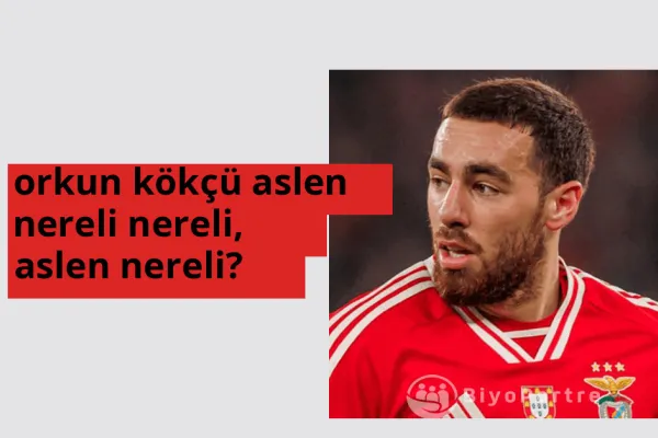 Orkun Kökçü nereli? Orkun Kökçü hangi şehirden