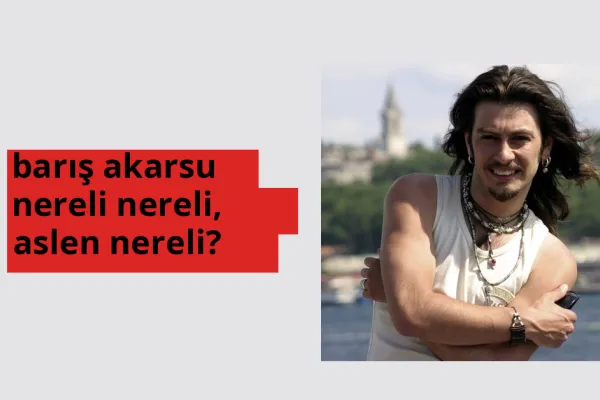 Barış Akarsu nereli, aslen nereli? Barış Akarsu doğum yeri ve kökeni