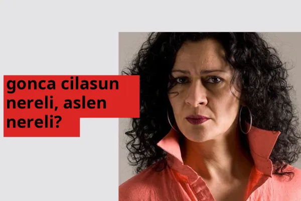 Gonca Cilasun nereli? Gonca Cilasun hangi şehirden