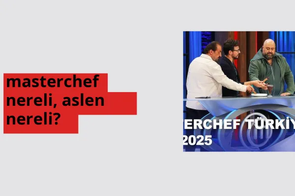 masterchef nereli? masterchef hangi şehirden?