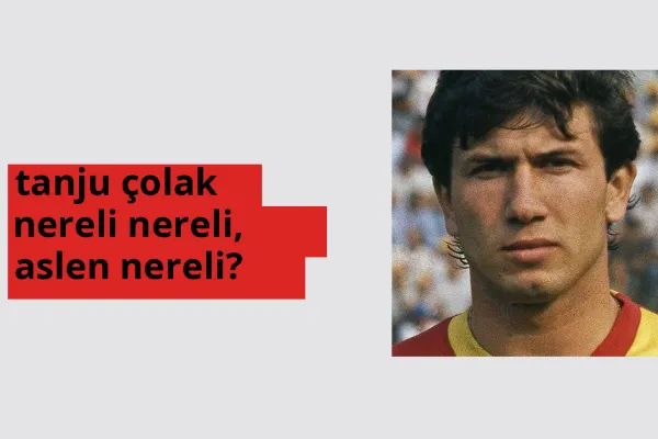 Tanju Çolak nerede doğdu? Tanju Çolak aslen nereli?