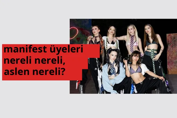 Manifest üyeleri nereli? Manifest üyeleri hangi şehirden