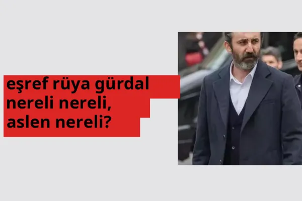 Eşref Rüya Gürdal nereli? Eşref Rüya Gürdal hangi şehirden?