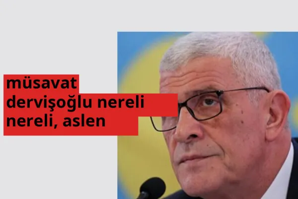 Müsavat Dervişoğlu nereli? Müsavat Dervişoğlu hangi şehirden?