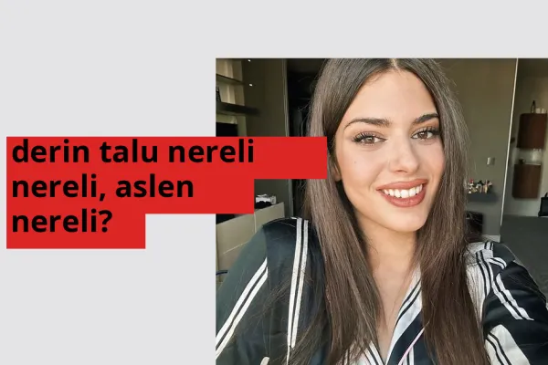 Derin Talu nereli, aslen nereli? Derin Talu doğum yeri ve kökeni