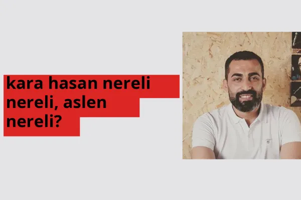 Kara Hasan nereli? Kara Hasan hangi şehirden?