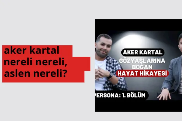 Aker Kartal nereli, aslen nereli? Aker Kartal doğum yeri ve kökeni