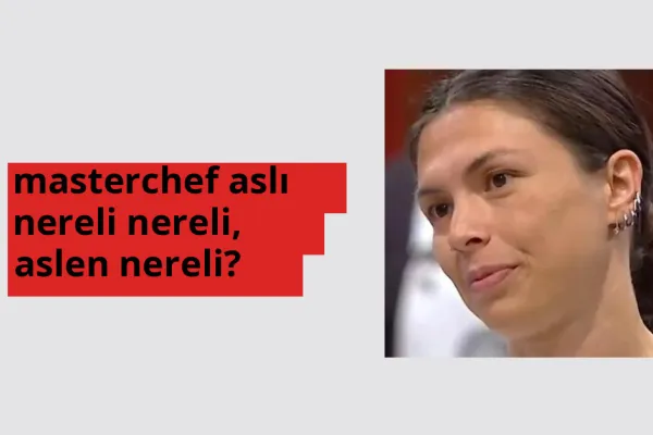 MasterChef Aslı nerede doğdu? MasterChef Aslı aslen nereli?