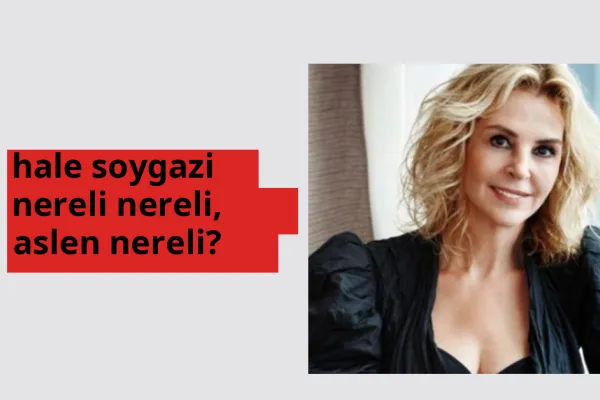 Hale Soygazi nereli, aslen nereli? Hale Soygazi doğum yeri ve kökeni