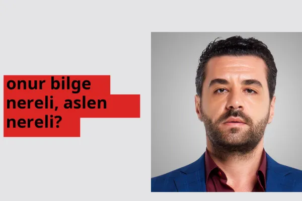 Onur Bilge nereli? Onur Bilge hangi şehirden?