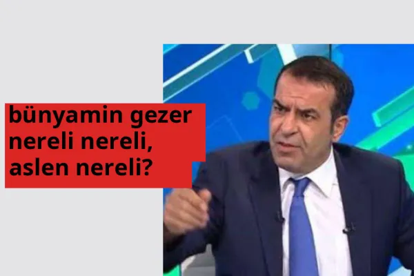 Bünyamin Gezer nereli, aslen nereli? Bünyamin Gezer doğum yeri ve kökeni