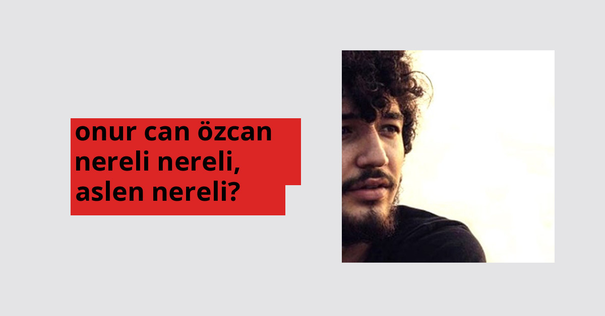 Onur Can Özcan nerede doğdu? Onur Can Özcan aslen nereli?