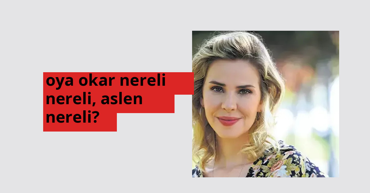 Oya Okar nereli, aslen nereli? Oya Okar doğum yeri ve kökeni