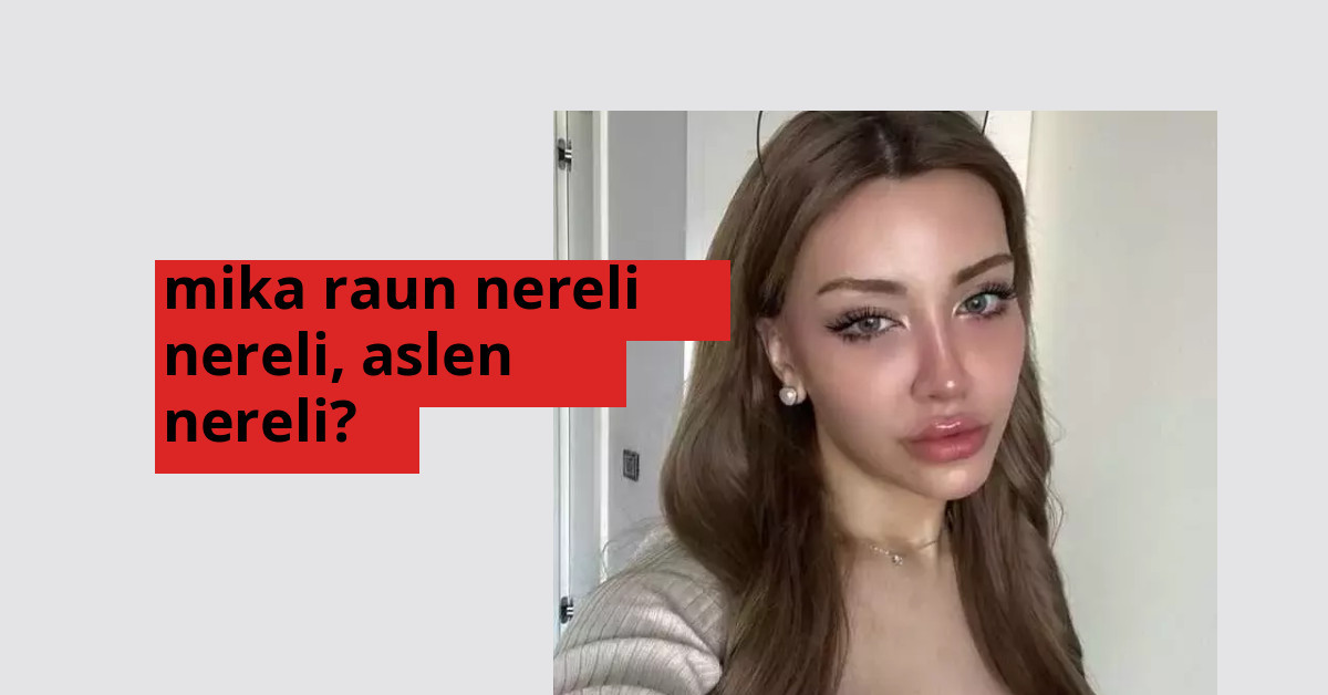 Mika Raun nereli? Mika Raun hangi şehirden?