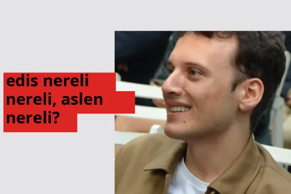 Edis nereli, aslen nereli? Edis doğum yeri ve kökeni