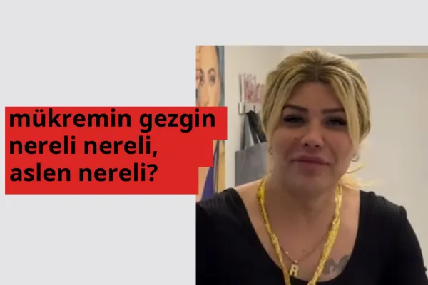 Mükremin Gezgin nereli? Mükremin Gezgin hangi şehirden?