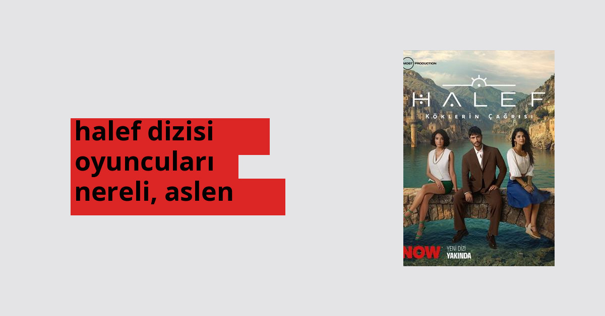 Halef dizisi oyuncuları nerede doğdu? Halef dizisi oyuncuları aslen nereli?