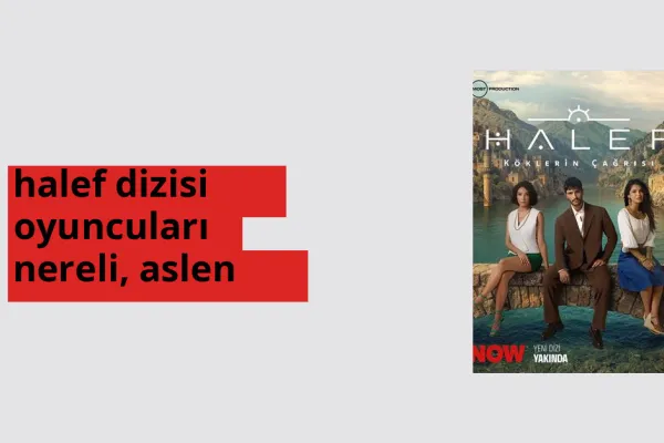 Halef dizisi oyuncuları nerede doğdu? Halef dizisi oyuncuları aslen nereli?