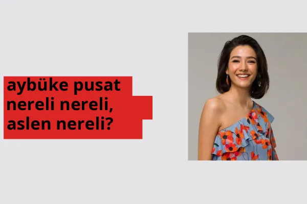 Aybüke Pusat nereli? Aybüke Pusat hangi şehirden?