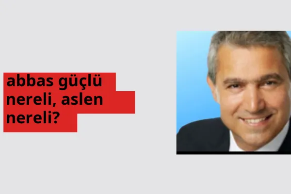Abbas Güçlü nerede doğdu? Abbas Güçlü aslen nereli?
