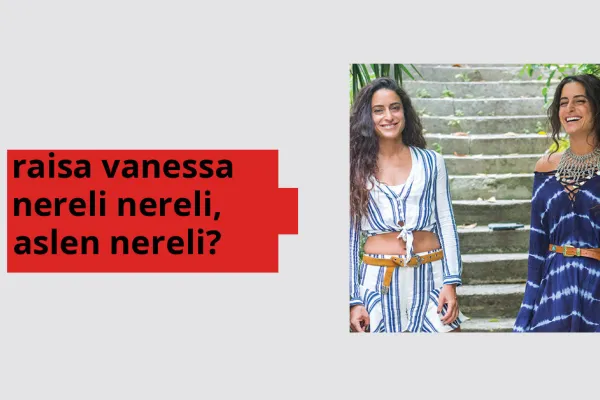 Raisa Vanessa hangi ülkeden? Raisa Vanessa memleketi neresi?