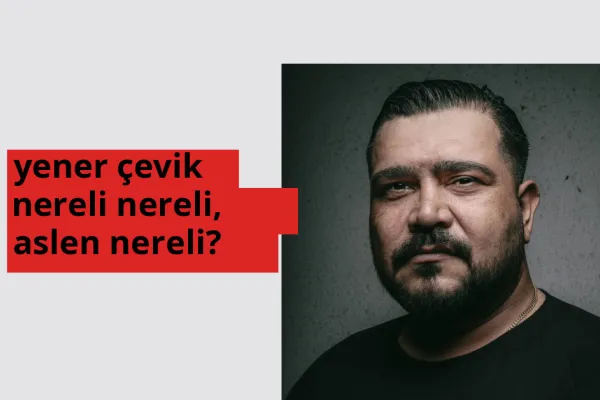 Yener Çevik hangi ülkeden? Yener Çevik memleketi neresi?