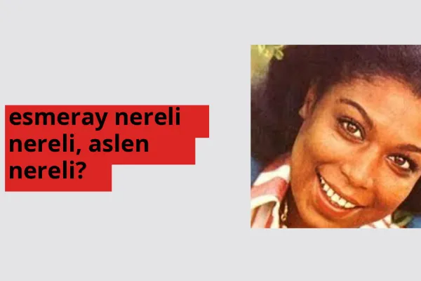 Esmeray nereli, aslen nereli? Esmeray doğum yeri ve kökeni