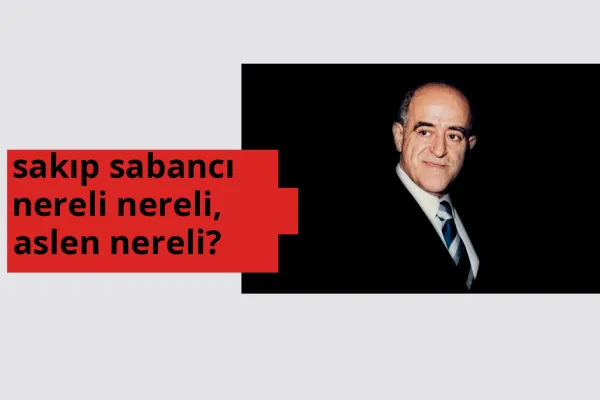 Sakıp Sabancı nereli? Sakıp Sabancı hangi şehirden?