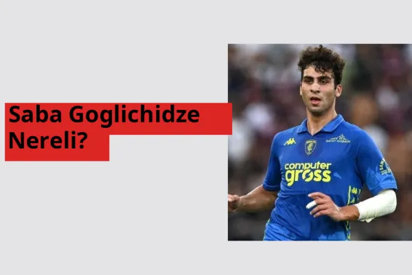 Saba Goglichidze Nereli?