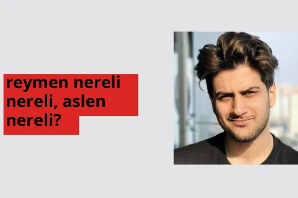 Reymen nerede doğdu? Reymen aslen nereli?